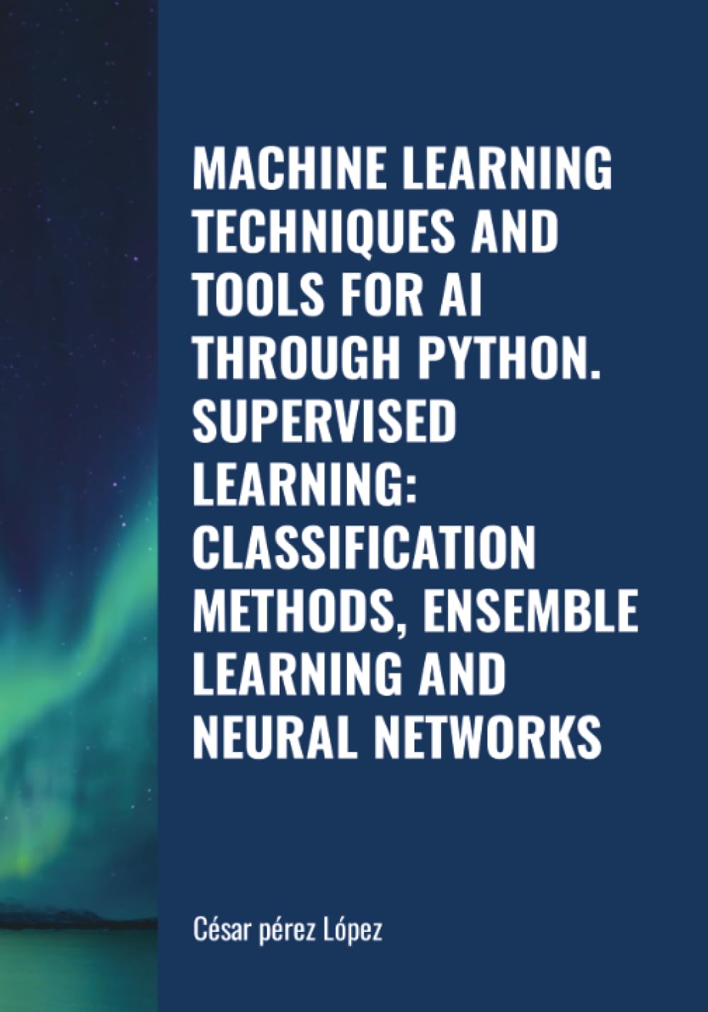 MACHINE LEARNING TECHNIQUES AND TOOLS FOR AI THROUGH PYTHON. SUPERVISED LEARNING: CLASSIFICATION METHODS, ENSEMBLE LEARNING AND NEURAL NETWORKS