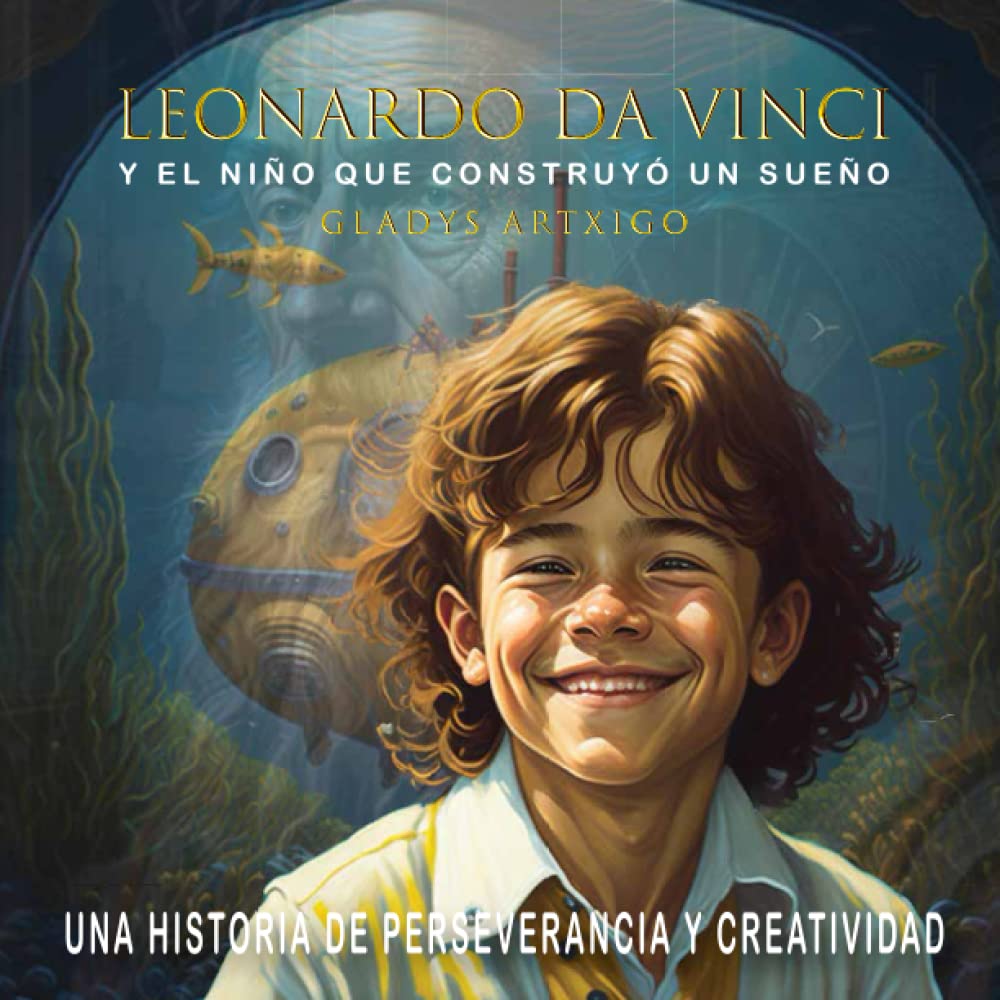 LEONARDO DA VINCI Y EL NIÑO QUE CONSTRUYÓ UN SUEÑO, libros de cuentos para niños de 8-9 años: children's books about artists spanish