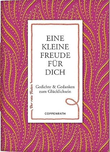 Eine kleine Freude für dich: Gedichte &amp; Gedanken zum Glücklichsein (Der rote Faden)