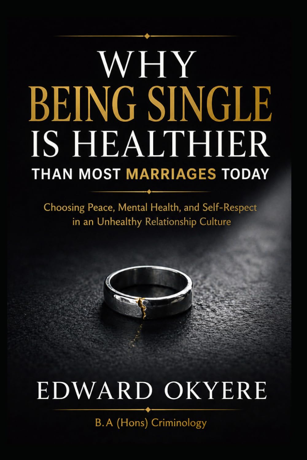 Why Being Single Is Healthier Than Most Marriages Today: Choosing Peace, Mental Health, and Self-Respect in a Modern Relationship Culture