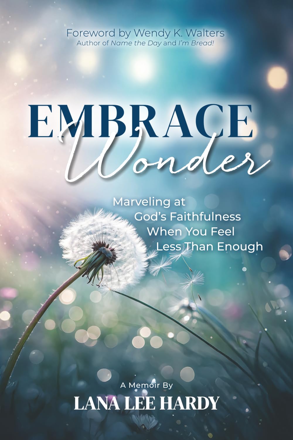 Embrace Wonder: Marveling at God’s Faithfulness When You Feel Less Than Enough