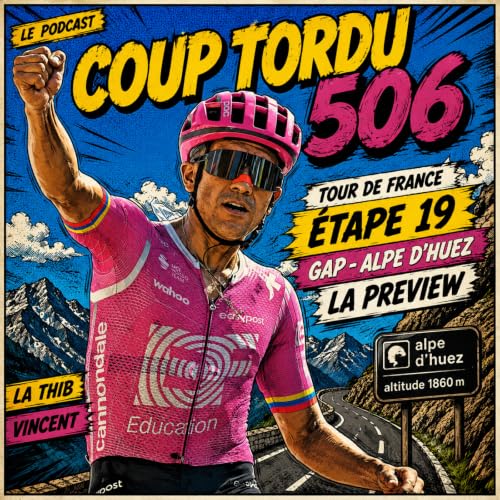 COUP TORDU 506 : TOUR DE FRANCE 2026, ETAPE 19, GAP ALPE DE HUEZ, LA PREVIEW