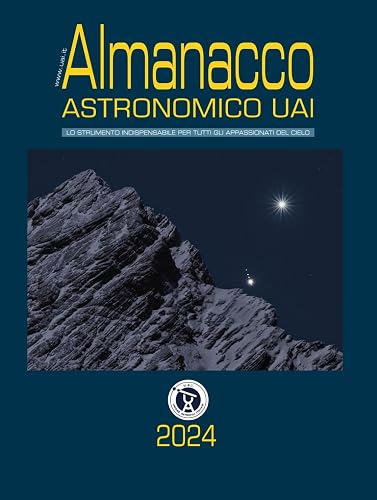 Almanacco astronomico UAI 2024: L'indispensabile guida agli eventi astronomici dell'anno. Per tutti gli appassionati del cielo.