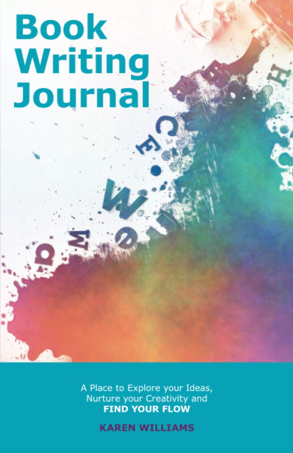 The Book Writing Journal: A Place to Explore your Ideas, Nurture your Creativity and Find your Flow (Book Planning Journals for Entrepreneurs)