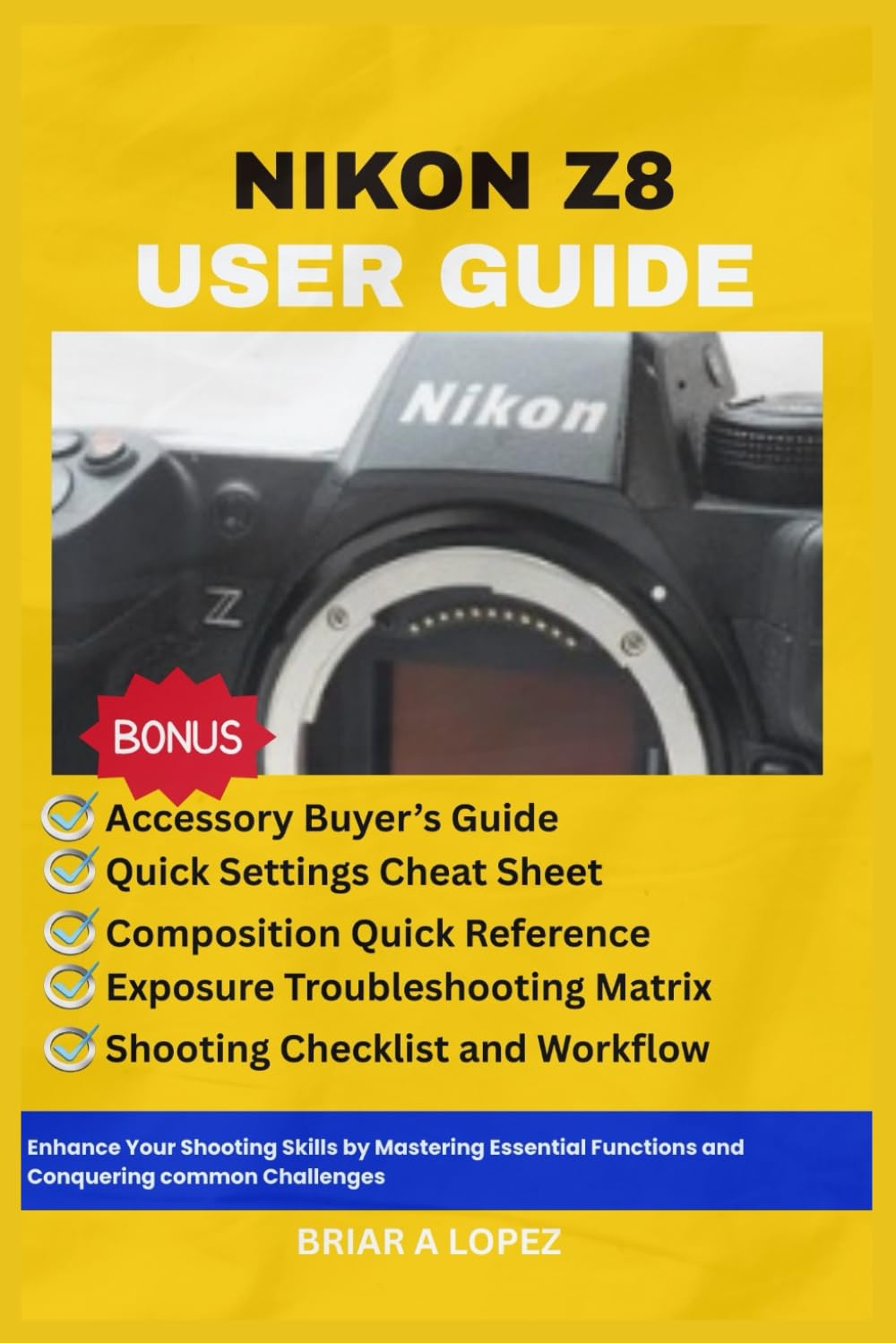 NIKON Z8 USER GUIDE: Enhance Your Shooting Skills by Mastering Essential Functions and Conquering Common Challenges