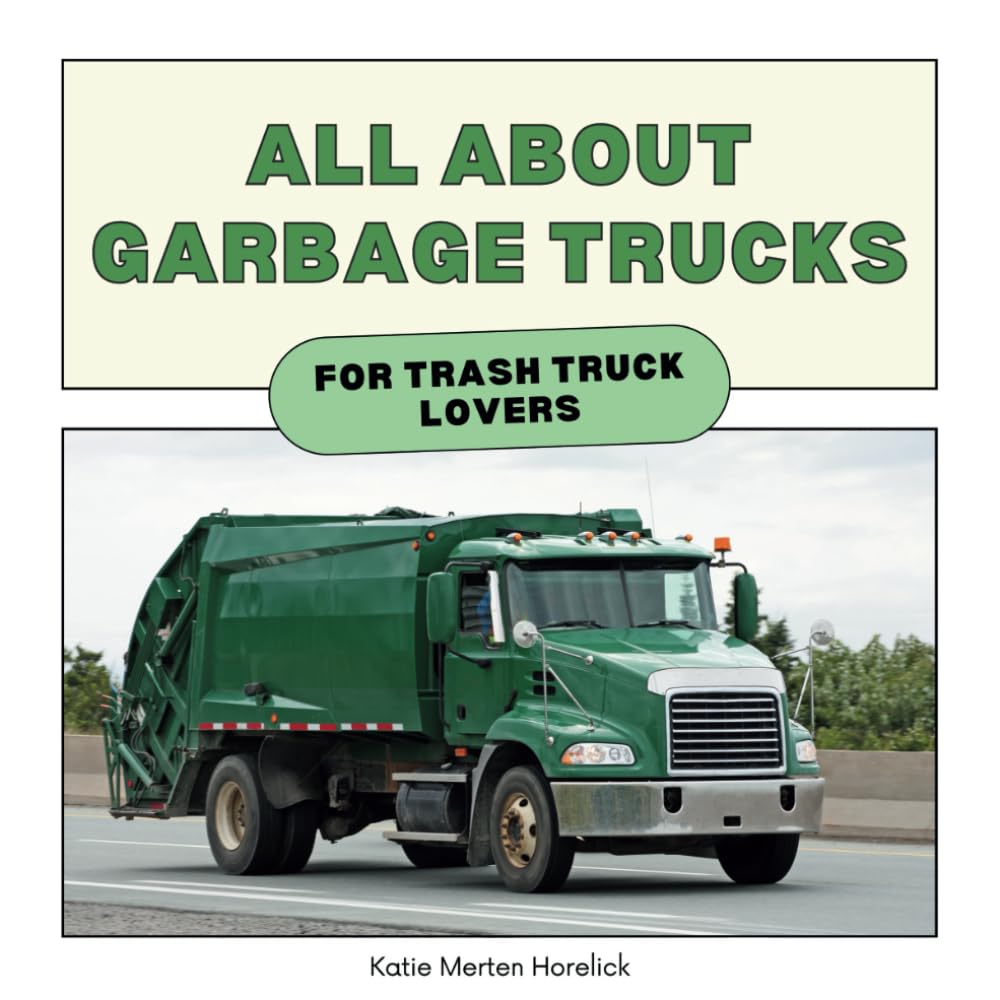 All About Garbage Trucks: For Trash Truck Lovers