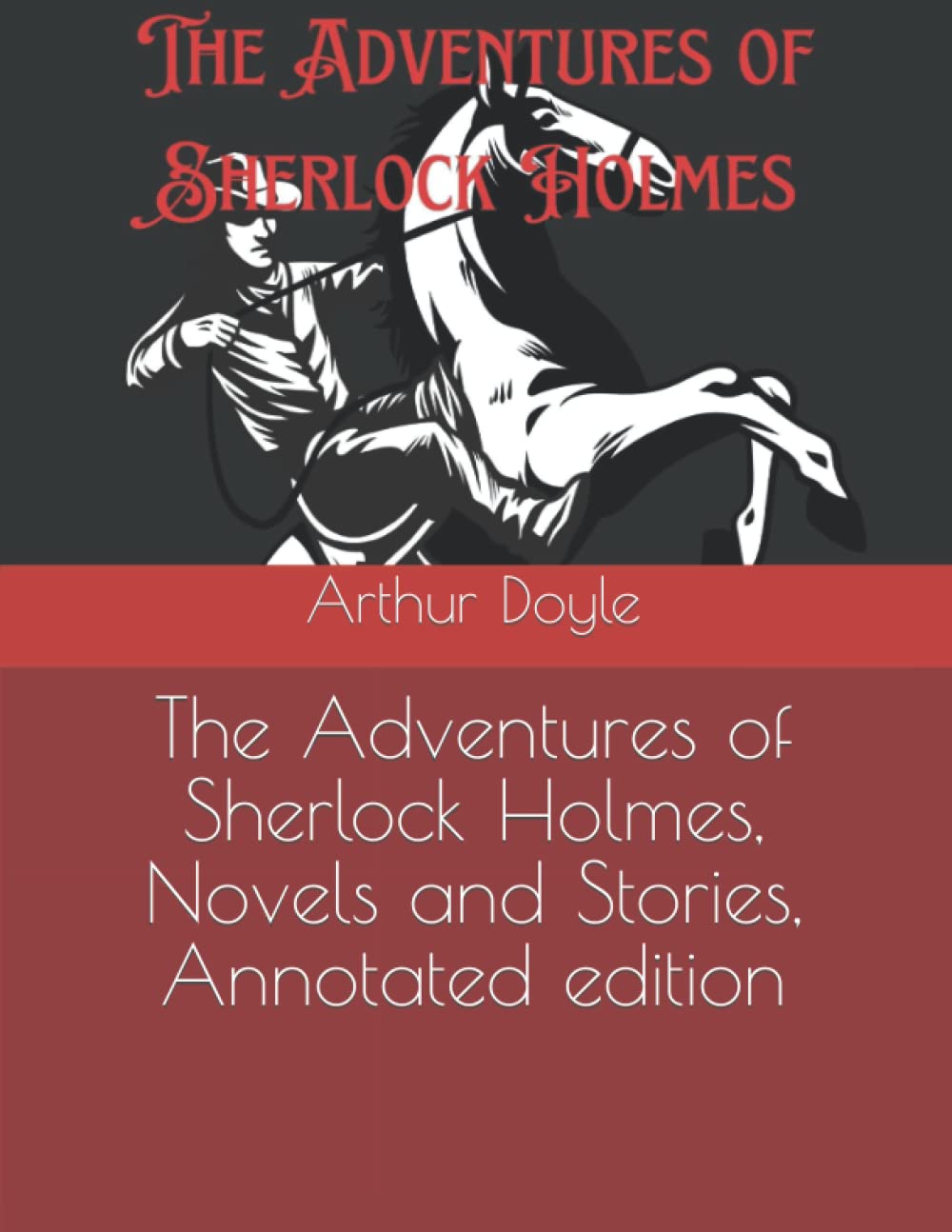 The Adventures of Sherlock Holmes: Annotated edition, Novels and Stories.