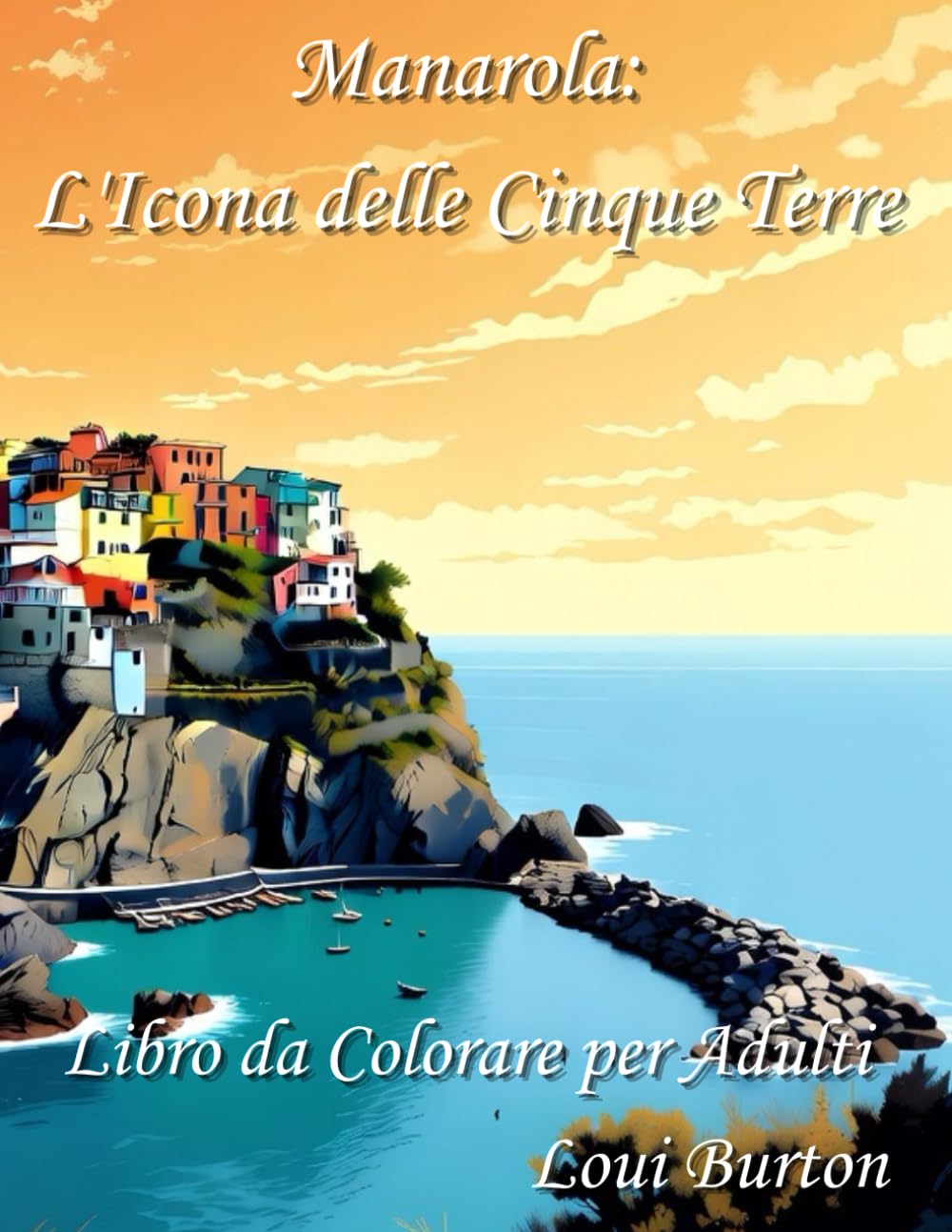 Manarola: L'Icona delle Cinque Terre: Libro da Colorare per Adulti