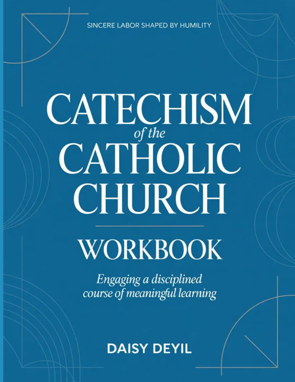 Sincere Labour Shaped by Humility Catechism Of the Catholic Church: Engaging disciplined a courseof meaningful learning