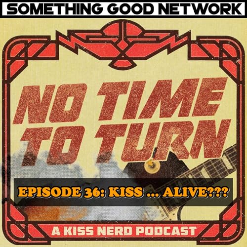 Episode 36 - KISS ... ALIVE???
