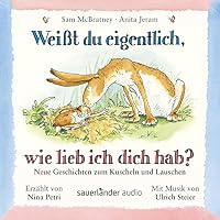 Weißt du eigentlich, wie lieb ich dich hab? Neue Geschichten zum Kuscheln und Lauschen Hörbuch