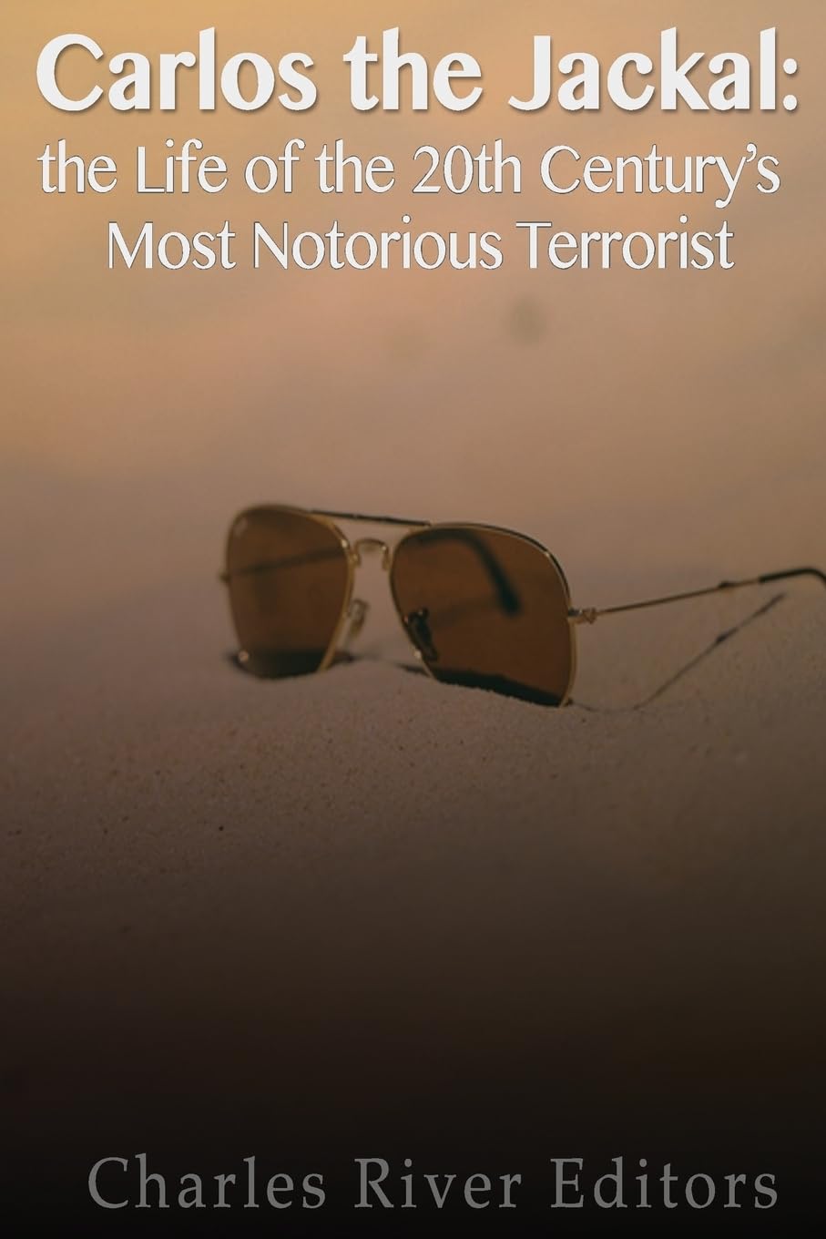 Carlos the Jackal: The Life of the 20th Century’s Most Notorious Terrorist