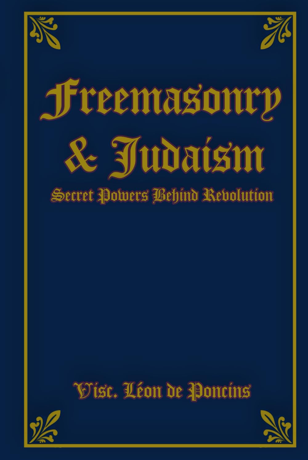 Freemasonry and Judaism: Secret Powers Behind Revolution      Hardcover – April 10, 2025