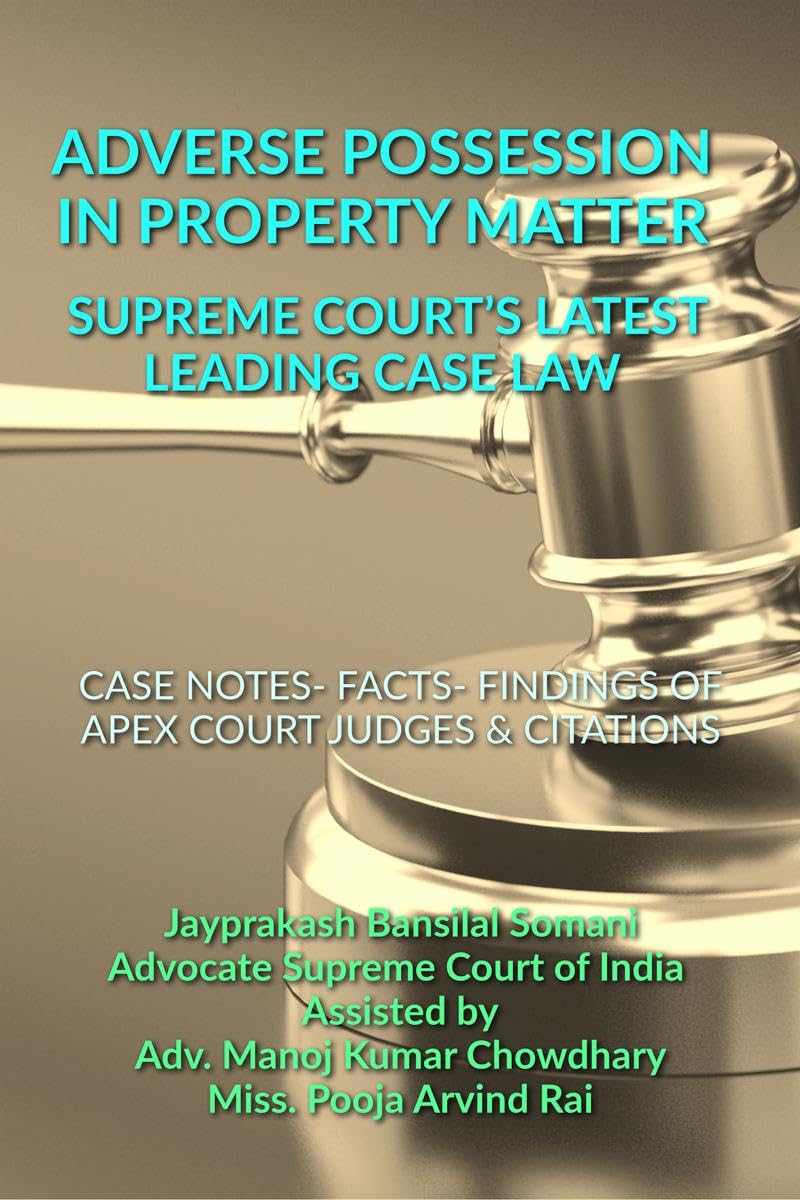 ADVERSE POSSESSION IN PROPERTY MATTER - SUPREME COURT’S LATEST LEADING CASE LAWS: CASE NOTES- FACTS- FINDINGS OF APEX COURT JUDGES & CITATIONS