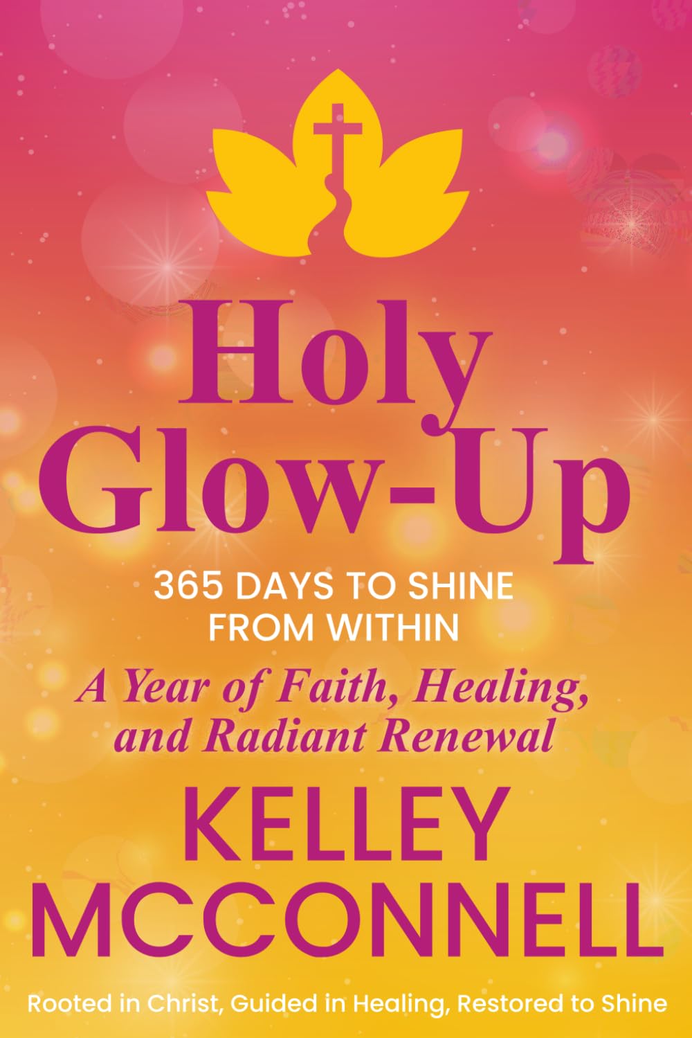 Holy Glow-Up: 365 Days to Shine from Within: A Year of Faith, Healing, and Radiant Renewal: 1 (The Holy Devotional Collection)