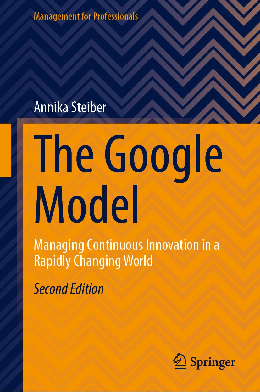 The Google Model: Managing Continuous Innovation in a Rapidly Changing World (Management for Professionals)