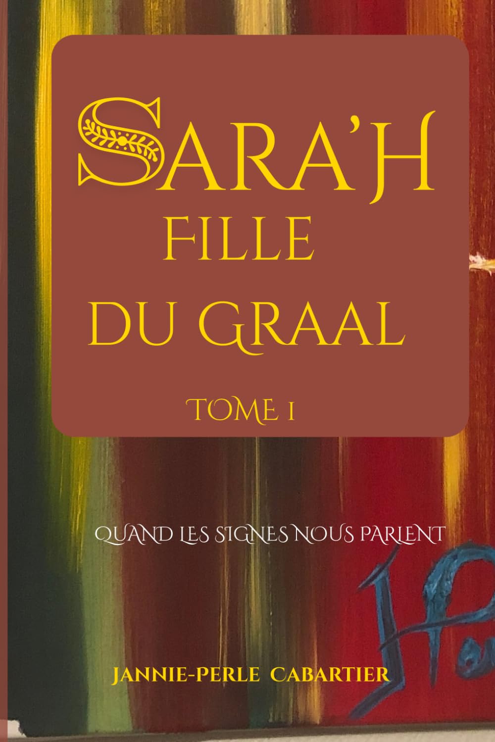 SARA'H, Fille du Graal Tome 1: Quand les signes nous parlent