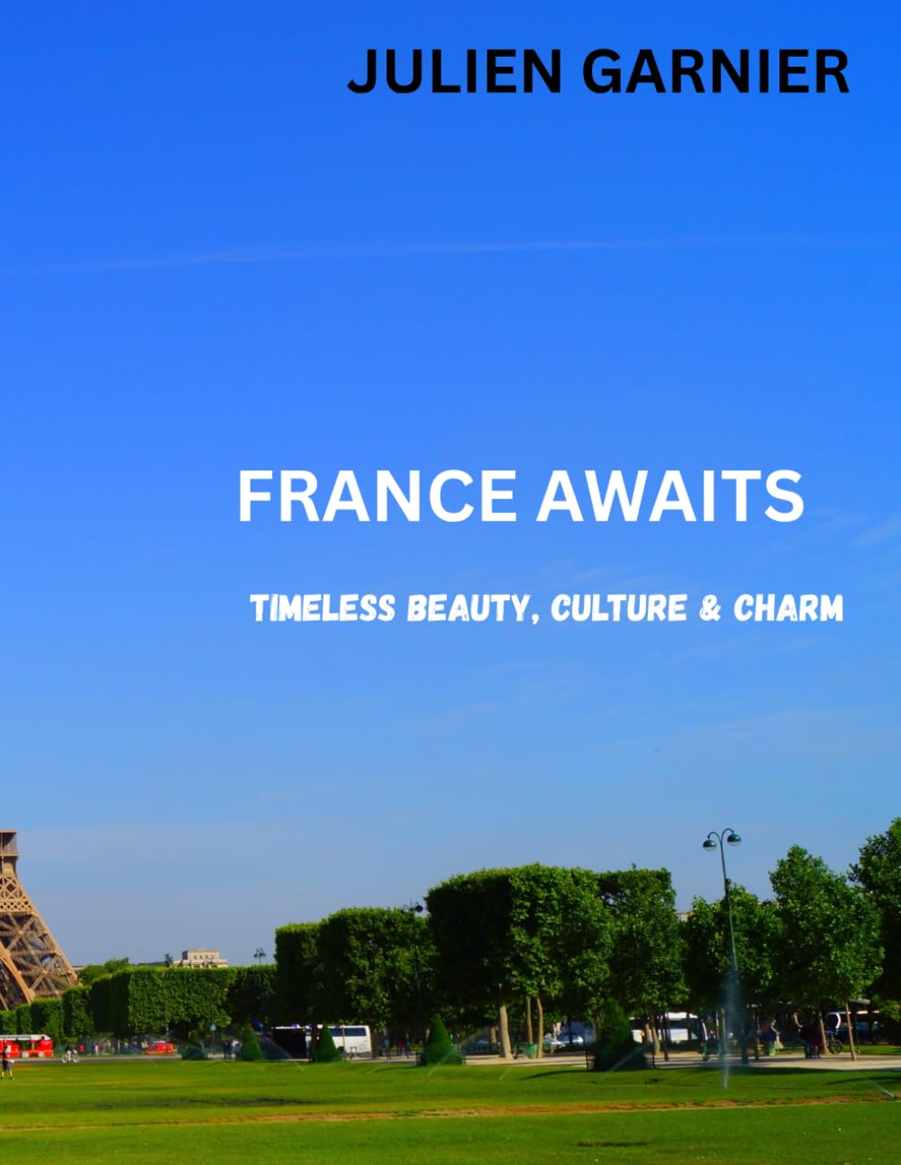 FRANCE AWAITS: Timeless Beauty, Culture & Charm