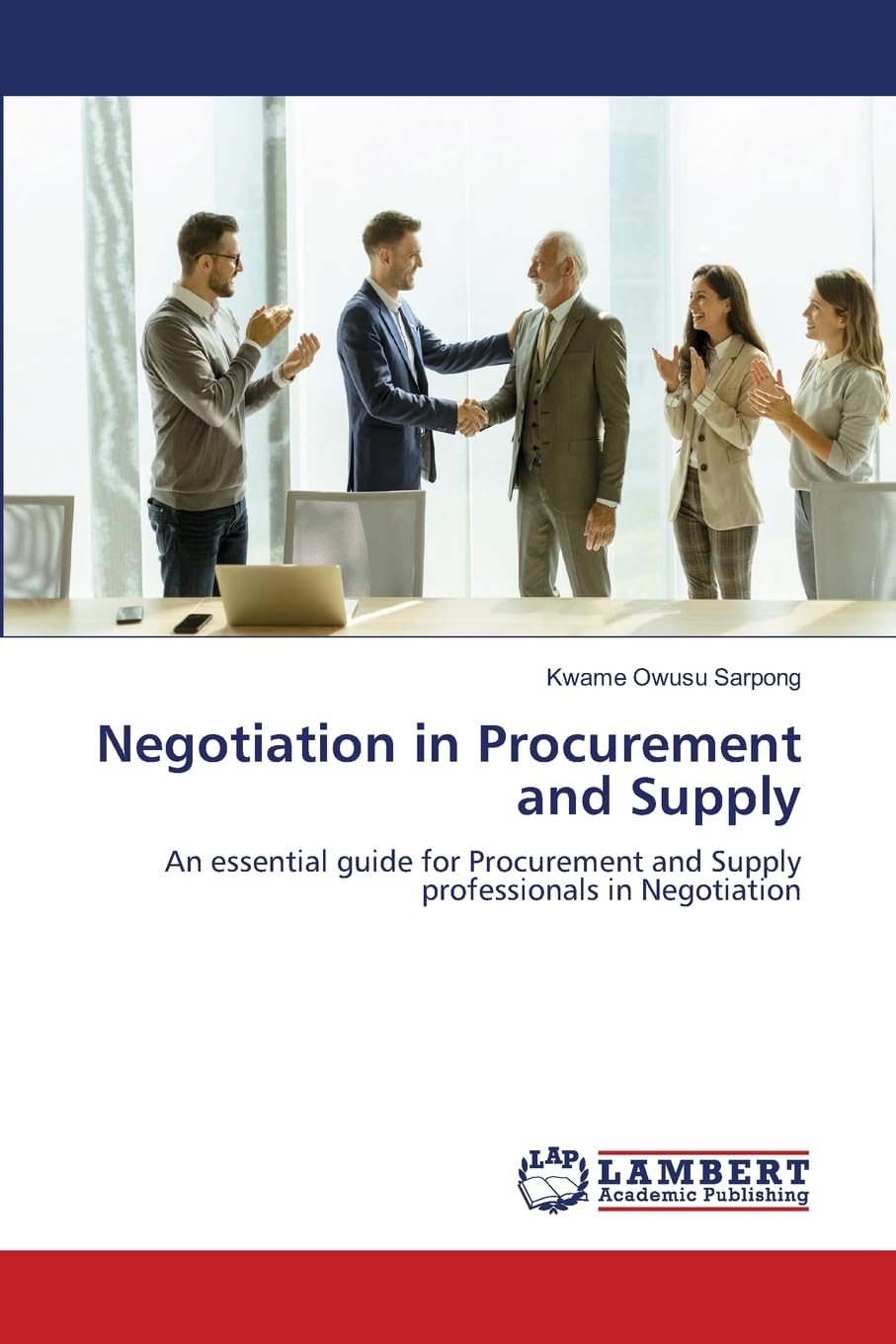 Negotiation in Procurement and Supply: An essential guide for Procurement and Supply professionals in Negotiation