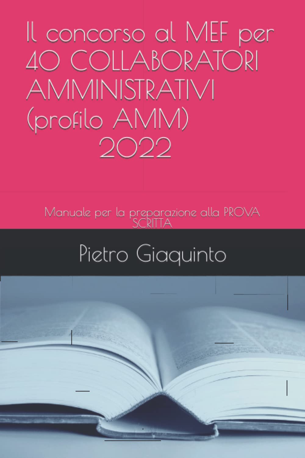 Il concorso al MEF per 40 COLLABORATORI AMMINISTRATIVI (profilo AMM) 2022: Manuale per la preparazione alla PROVA SCRITTA (Corsi e Concorsi STUDIOPIGI)