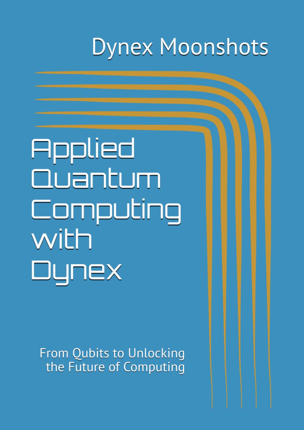 Applied Quantum Computing with Dynex: From Qubits to Unlocking the Future of Computing