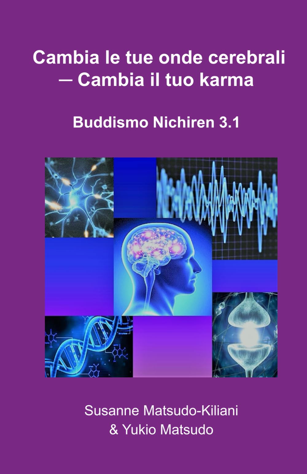 Cambia le tue onde cerebrali - Cambia il tuo Karma: Buddismo Nichiren 3.1 (Il Buddismo Nichiren del XXI secolo)