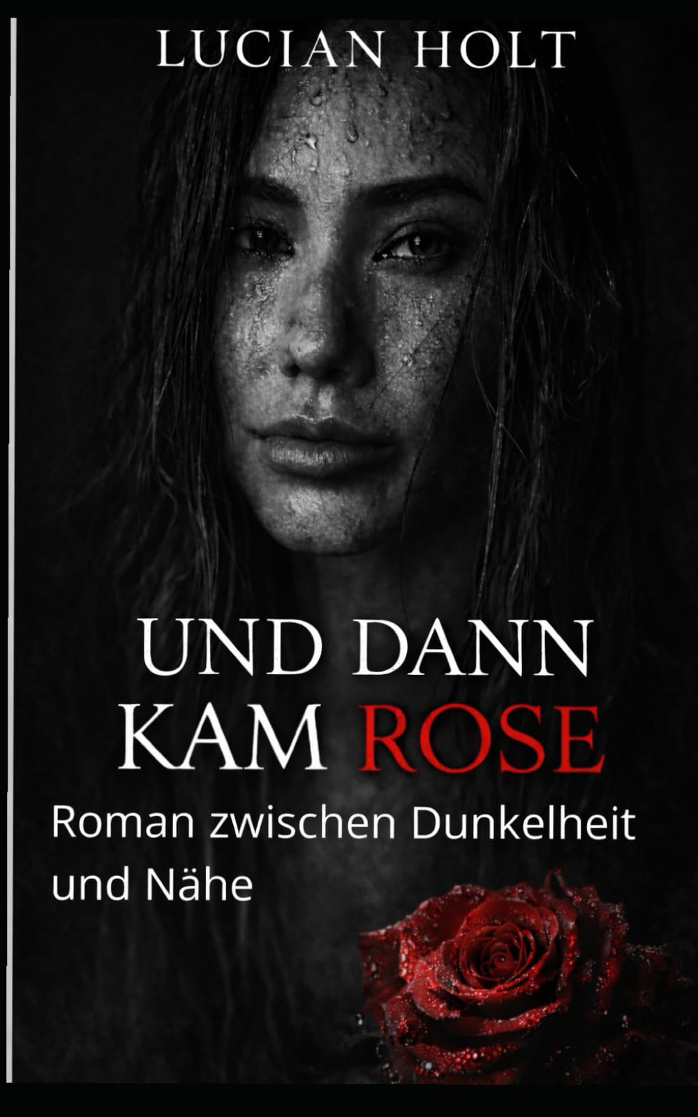 Und dann kam Rose: Roman zwischen Dunkelheit und Nähe (Und-Dann-Reihe)