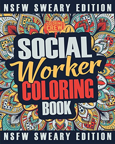 Social Worker Coloring Book: A Sweary, Irreverent, Funny Social Worker Coloring Book Gift Idea for Social Workers (Social Worker Gifts)
