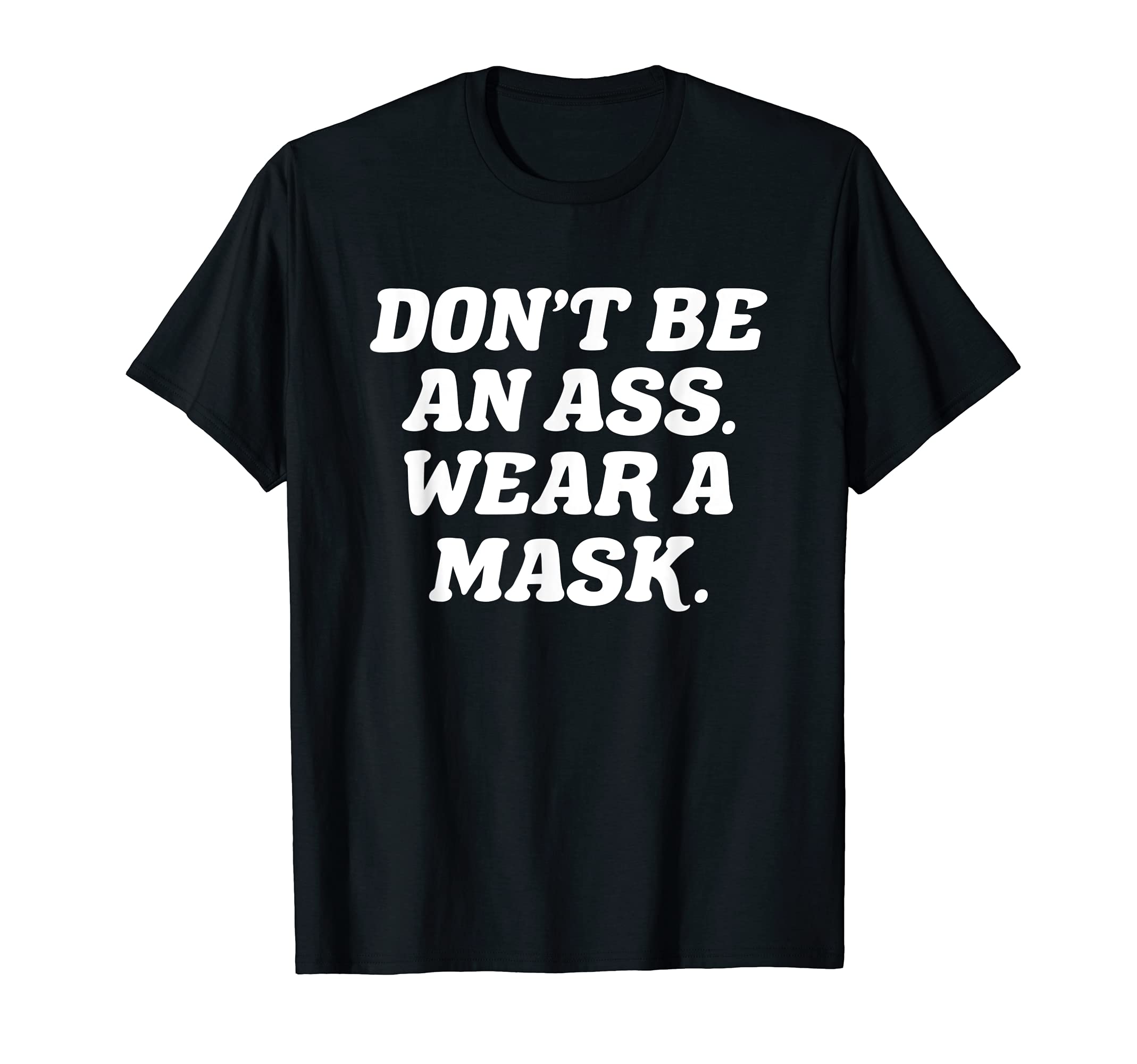 Don't Be An Ass. Wear A Mask. Pro-Mask Quarantine Rhyme T-Shirt
