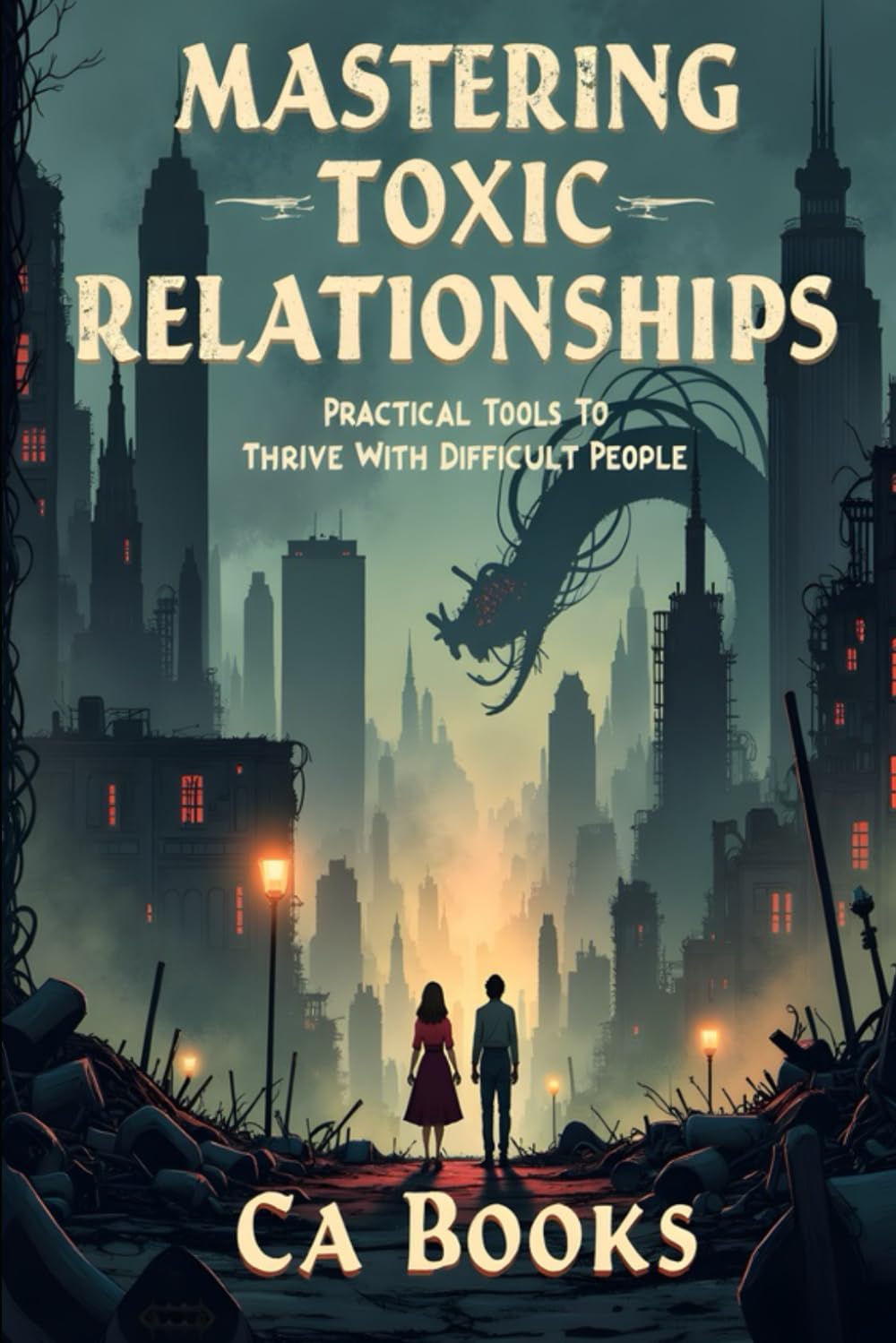 Mastering Toxic Relationships: Practical Tools to Thrive With Difficult People