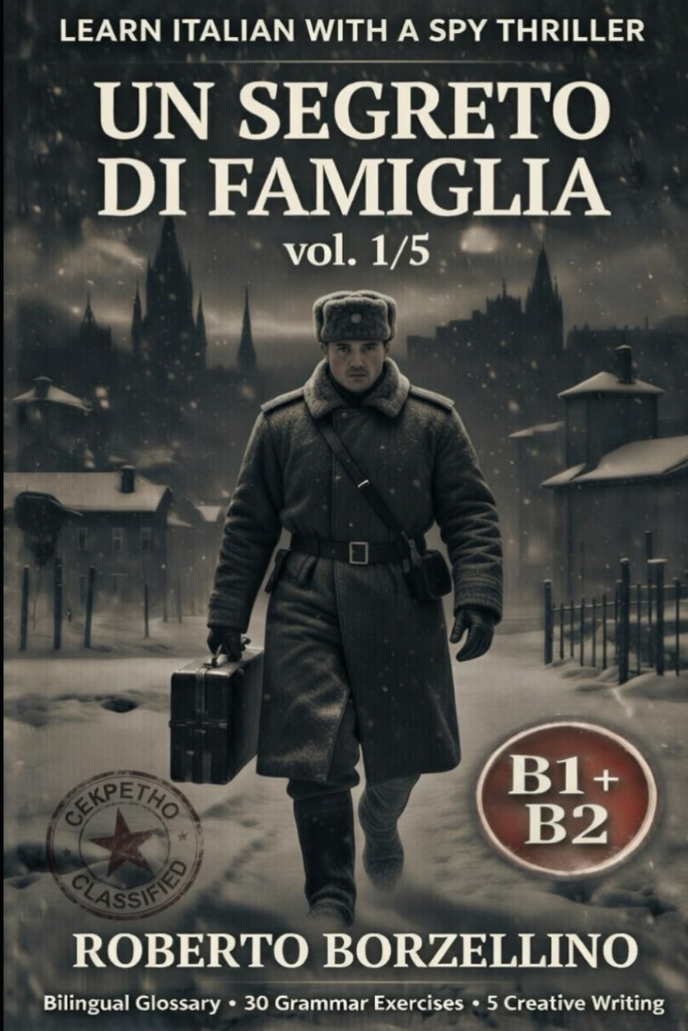 Un Segreto di Famiglia. Vol. 1/5: An Italian Graded Reader B1+ B2 with a Spy Thriller - Dual Bilingual Glossaries • 30 Grammar Exercises • 5 Creative ... (Spy novels to improve your Italian B1-B2)