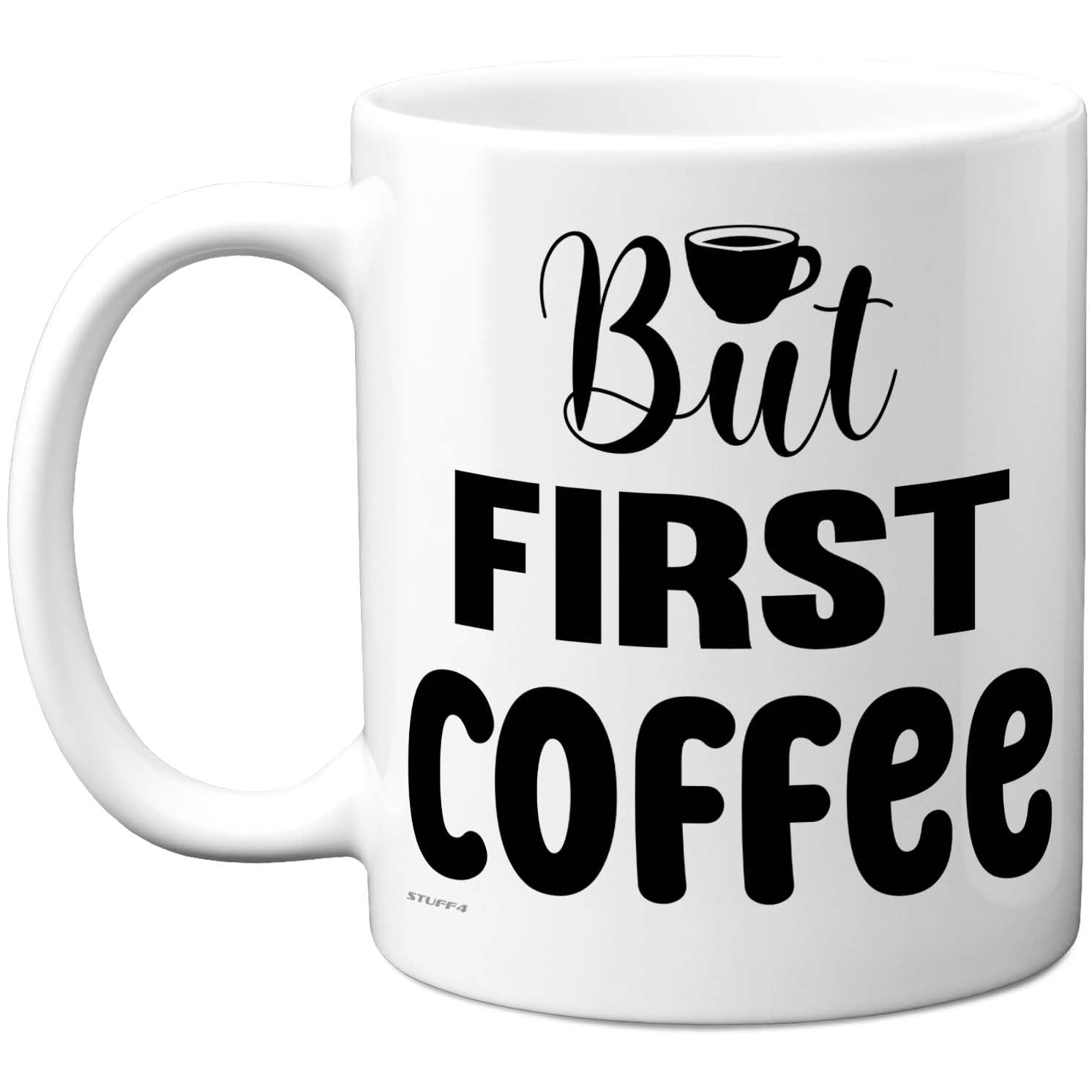 Stuff4 Fun Coffee Gifts - But First Coffee Mug - Novelty Gifts for Friends Colleague from Colleague Friends, Birthday Presents, Fun Bday Presents, 11oz Ceramic Dishwasher Safe Premium Mugs