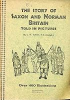 The Story of Saxon and Norman Britain Told in Pictures Over 460 Illustrations Depicting the History of Britain in Saxon and Norman Times B00CCTRPSW Book Cover