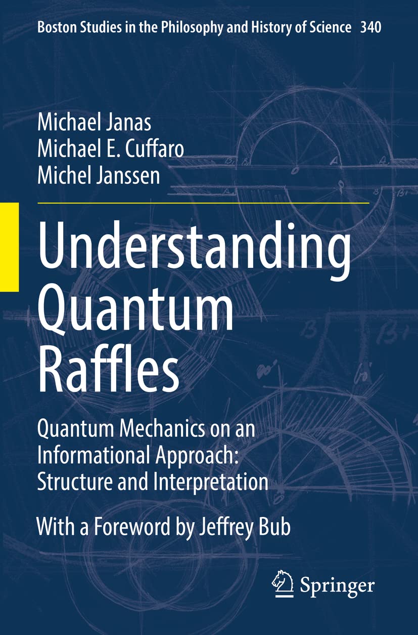 Understanding Quantum Raffles: Quantum Mechanics on an Informational Approach: Structure and Interpretation: 340 (Boston Studies in the Philosophy and History of Science, 340)