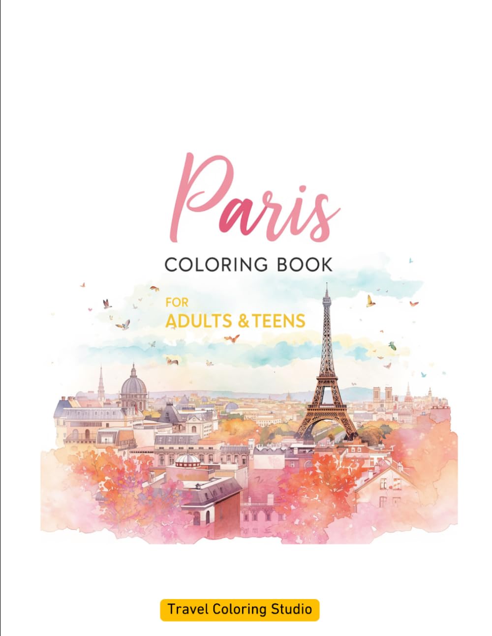 Paris Coloring Book for Adults & Teens: Beautiful Paris Landmarks to Color and Explore (Europe in Color)