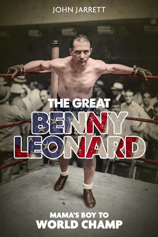 The Great Benny Leonard: Mama'S Boy to World Champ by John Jarrett HARDBACK