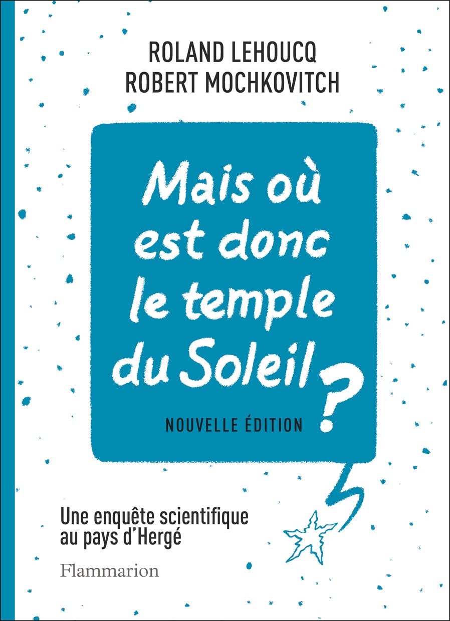 Mais où est donc le temple du Soleil ?: Une enquête scientifique au pays d'Hergé