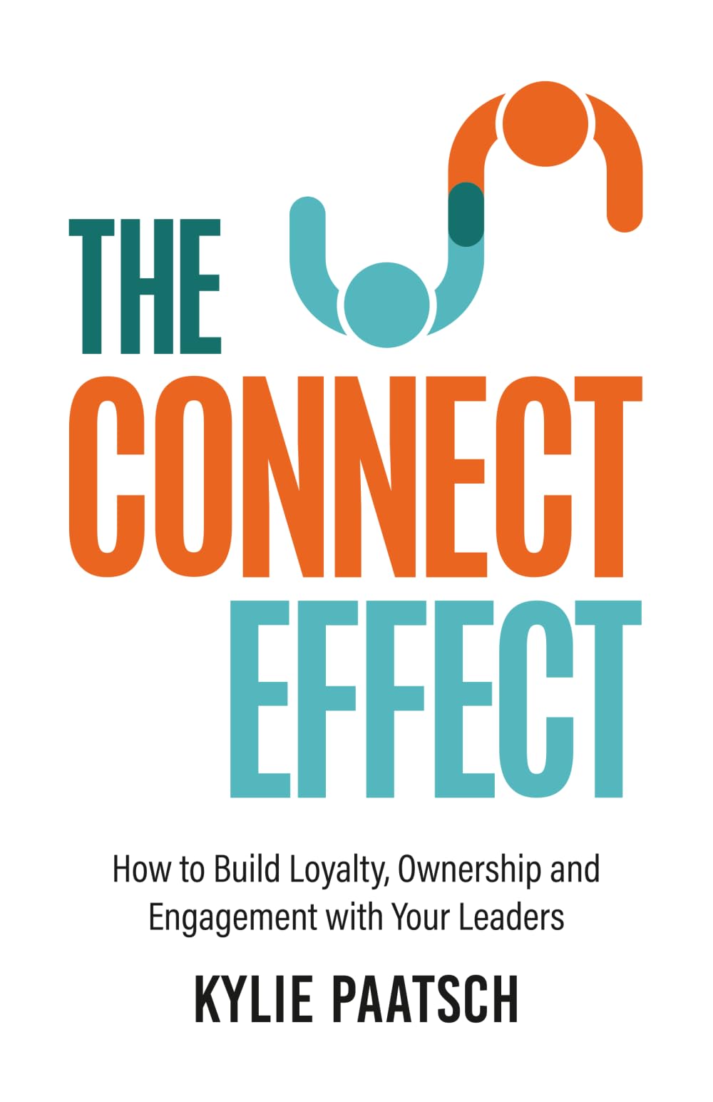 The Connect Effect: How to Build Loyalty, Ownership and Engagement with Your Leaders