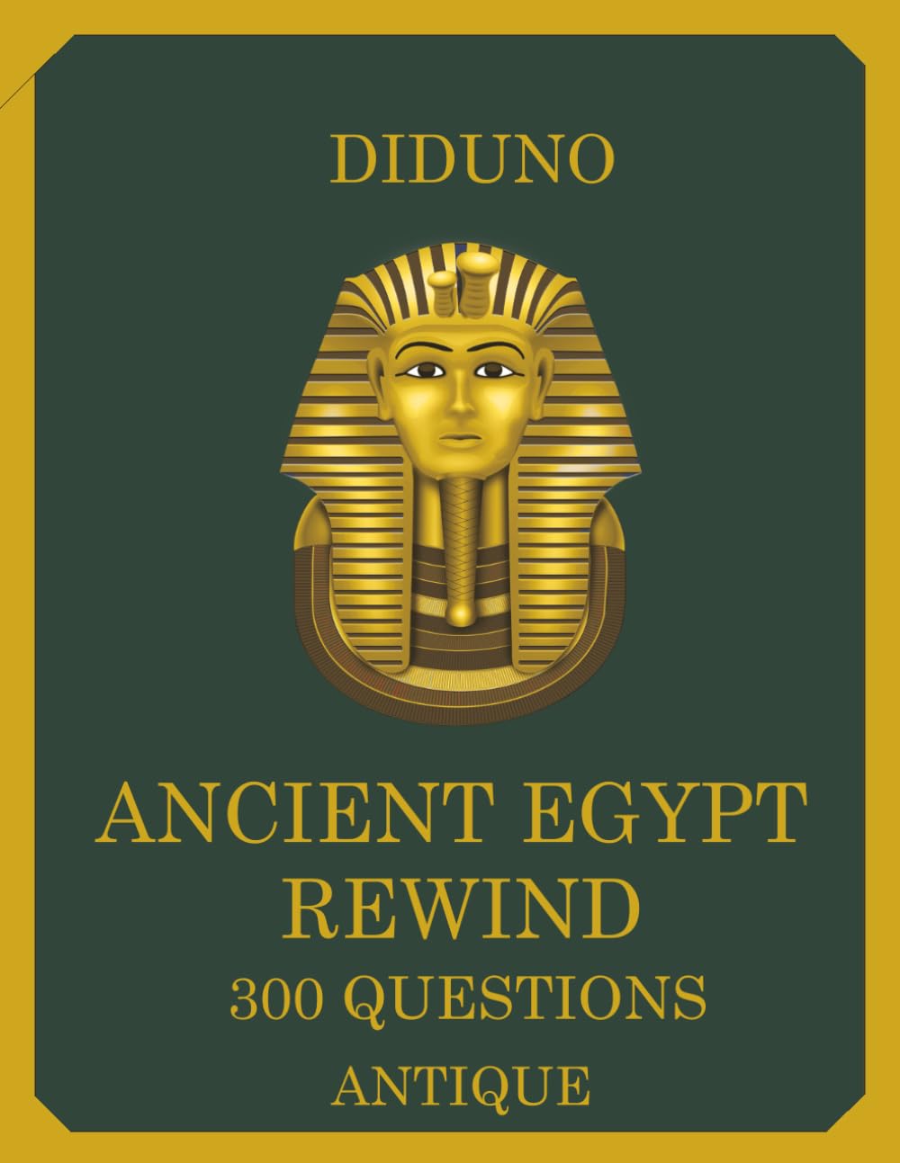 Ancient Egypt Rewind: The Ultimate Ancient Egypt History Quiz Book on Pharaohs, Pyramids, Gods, and the Nile Civilization (DIDUNO)