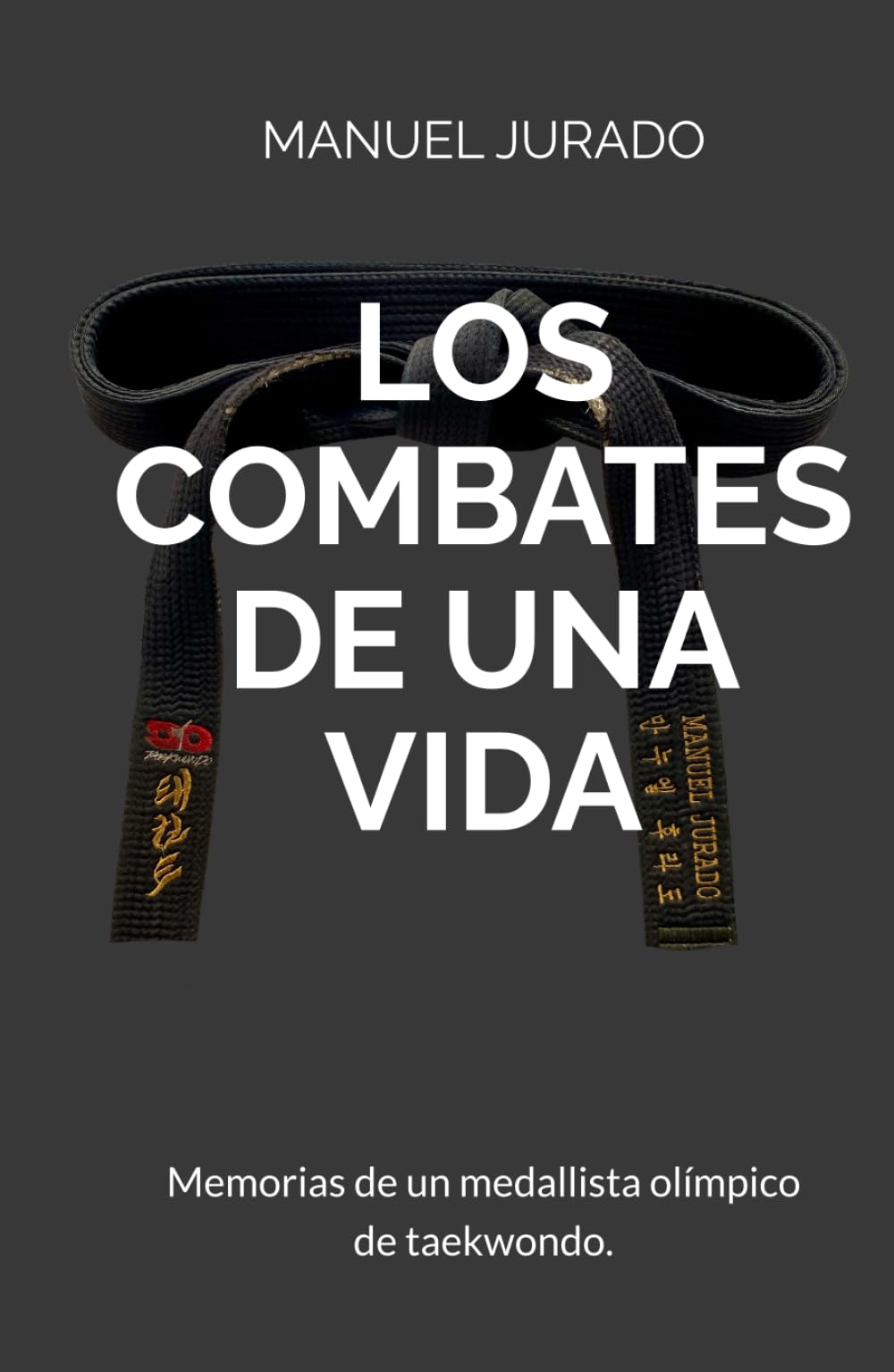 LOS COMBATES DE UNA VIDA: Memorias de un medallista olímpico de taekwondo.