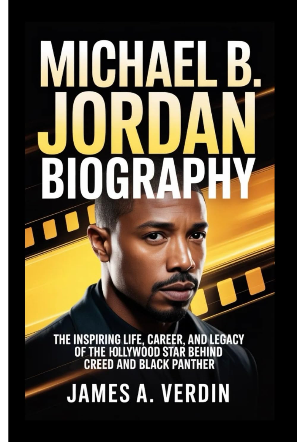 MICHAEL B. JORDAN BIOGRAPHY: The Inspiring Life, Career, and Legacy of the Hollywood Star Behind Creed and Black Panther