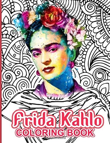 Frida Kahlo Coloring Book: Frida Kahlo Stress Relieving Coloring Books For Adults