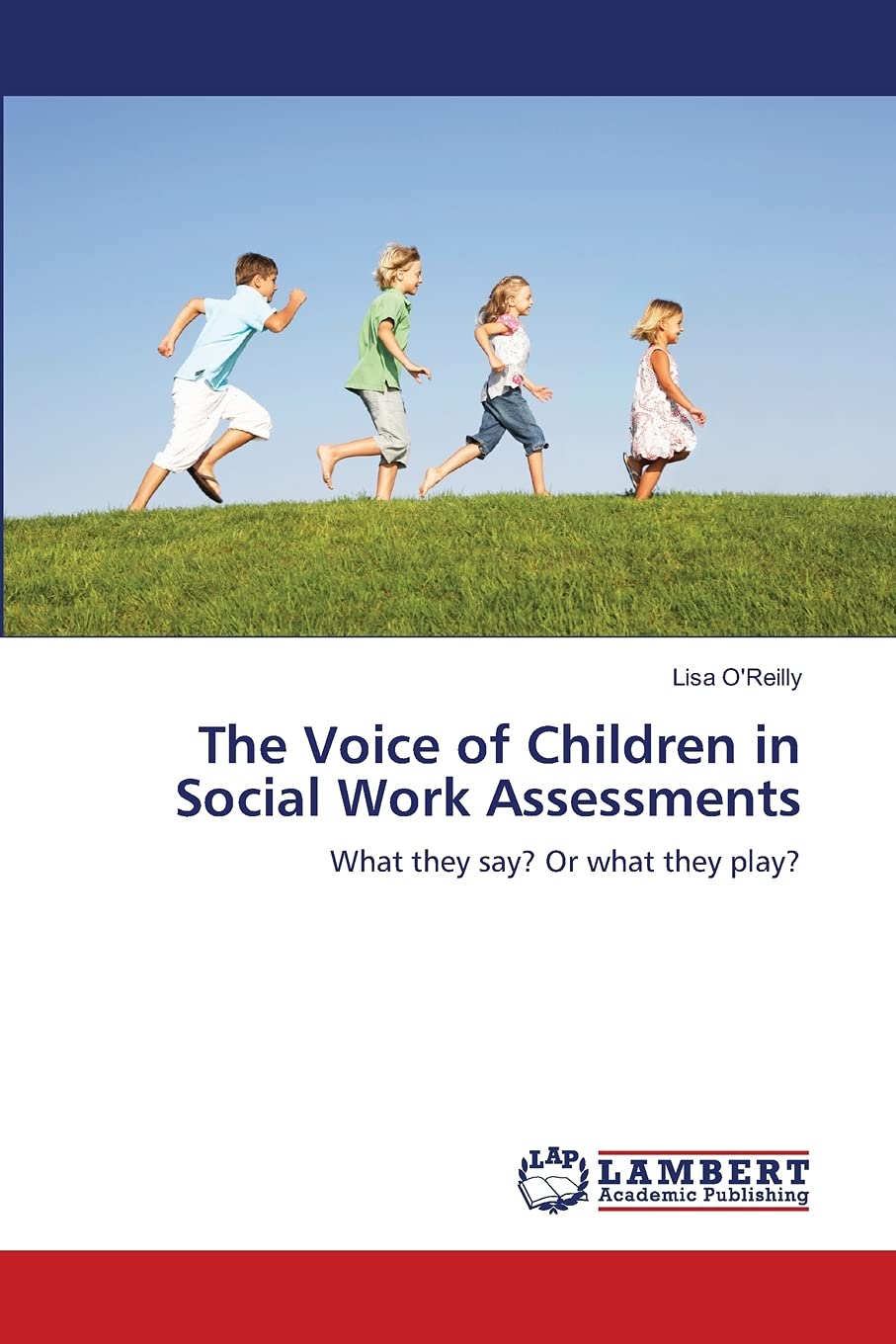 The Voice of Children in Social Work Assessments by O'Reilly, Lisa New<-