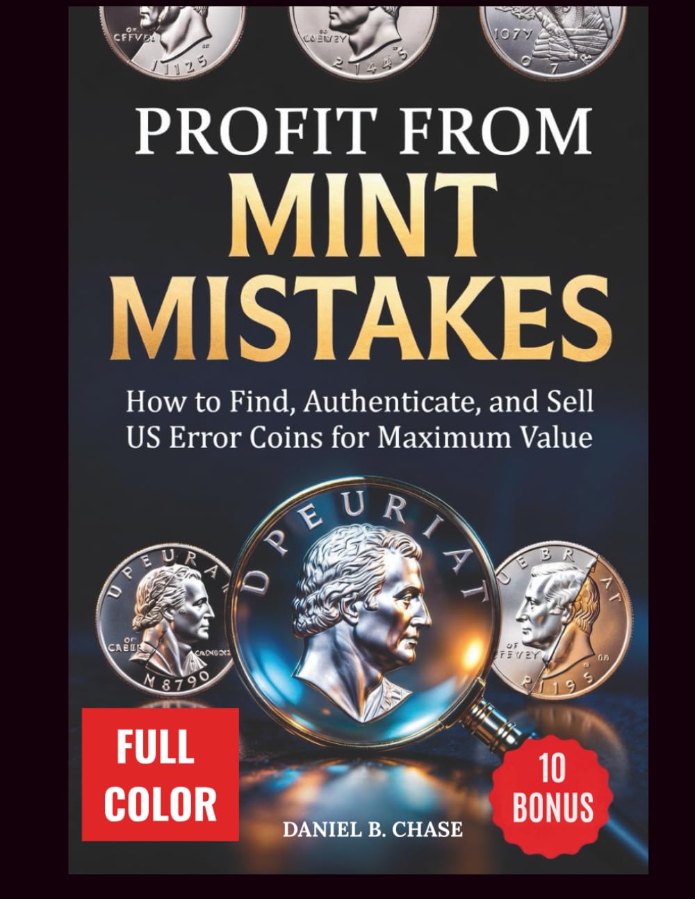 PROFIT FROM MINT MISTAKES:: How to Find, Authenticate, and Sell US Error Coins for Maximum Value