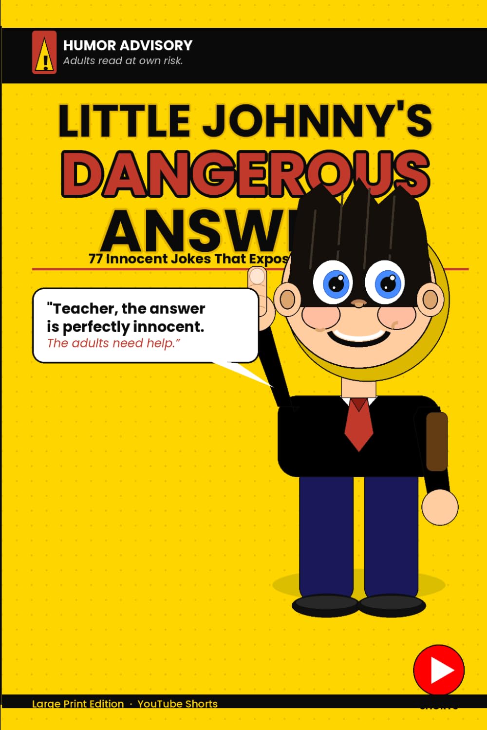 Little Johnny's Dangerous Answers: 77 Innocent Jokes That Expose the Adult Mind