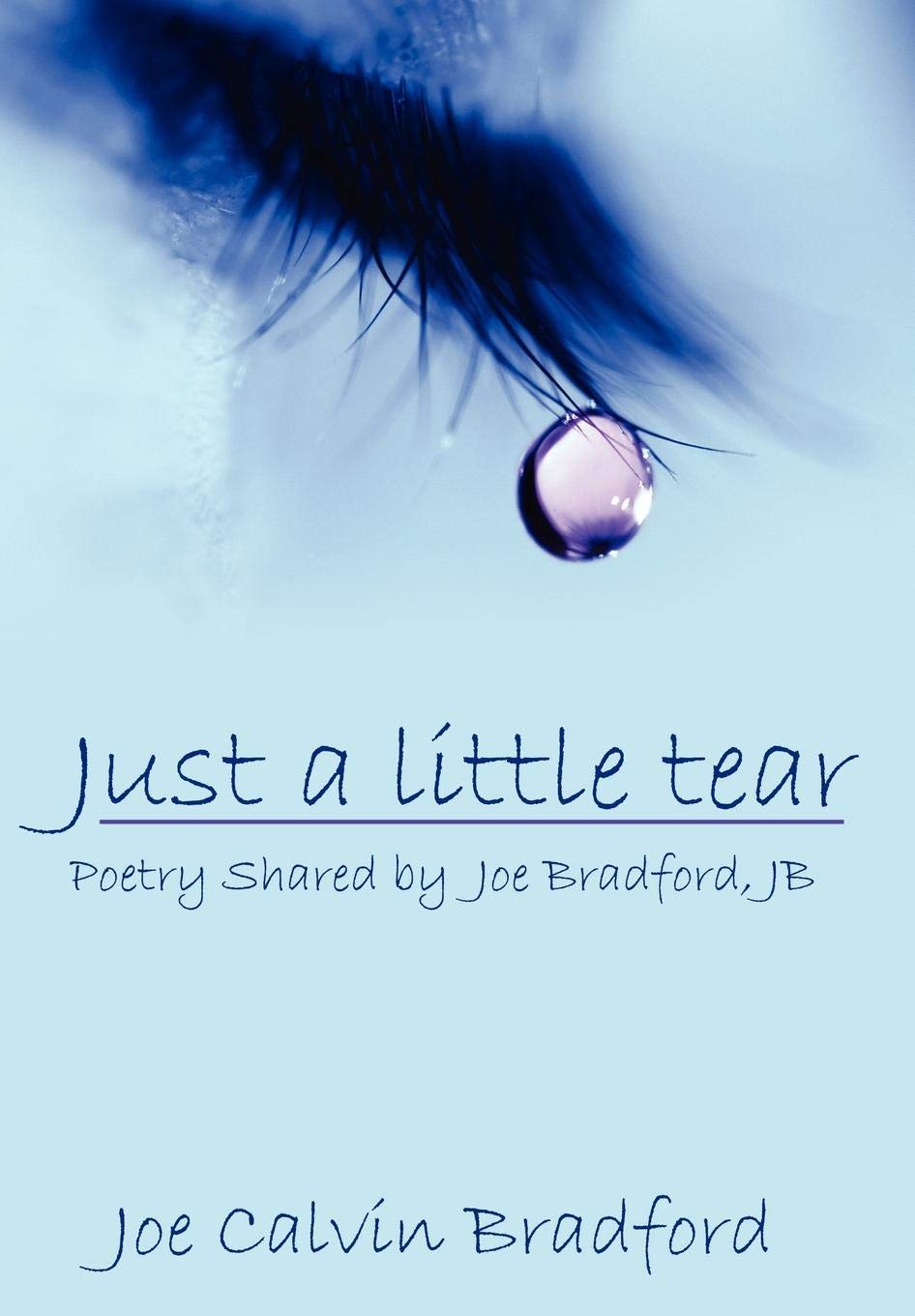 Just a Little Tear: Poetry Shared by Joe Bradford, JB