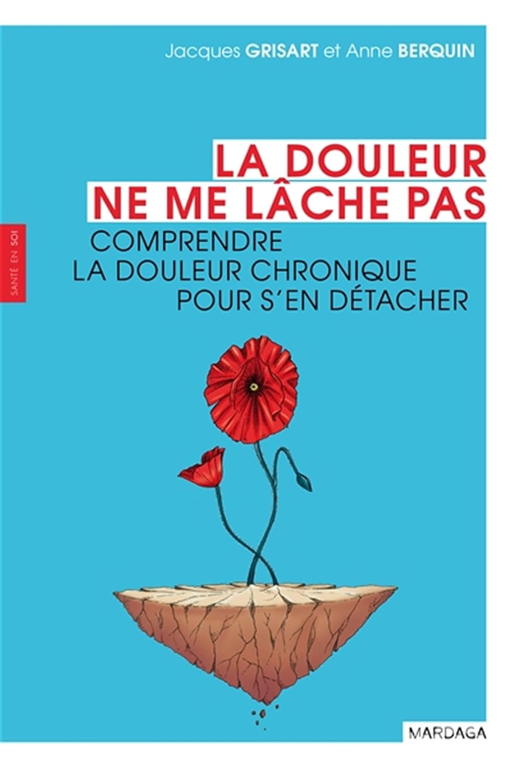 La douleur ne me lâche pas: Comprendre la douleur chronique pour s'en détacher (French Edition)