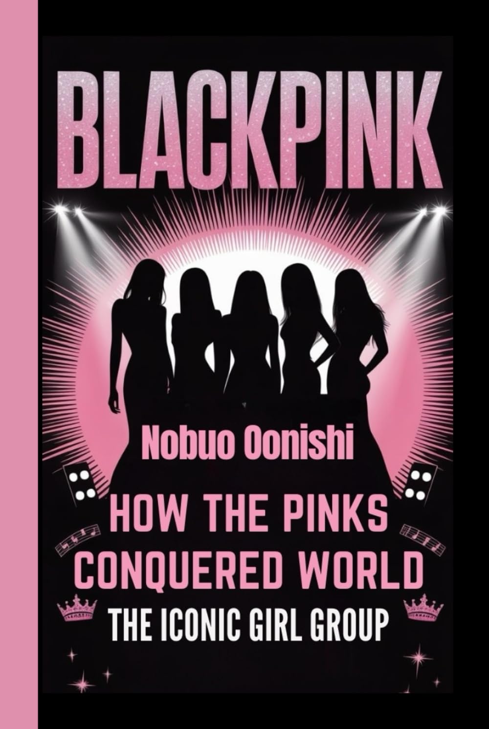 BLACKPINK: How the Pinks Conquered the World – The Iconic Girl Group