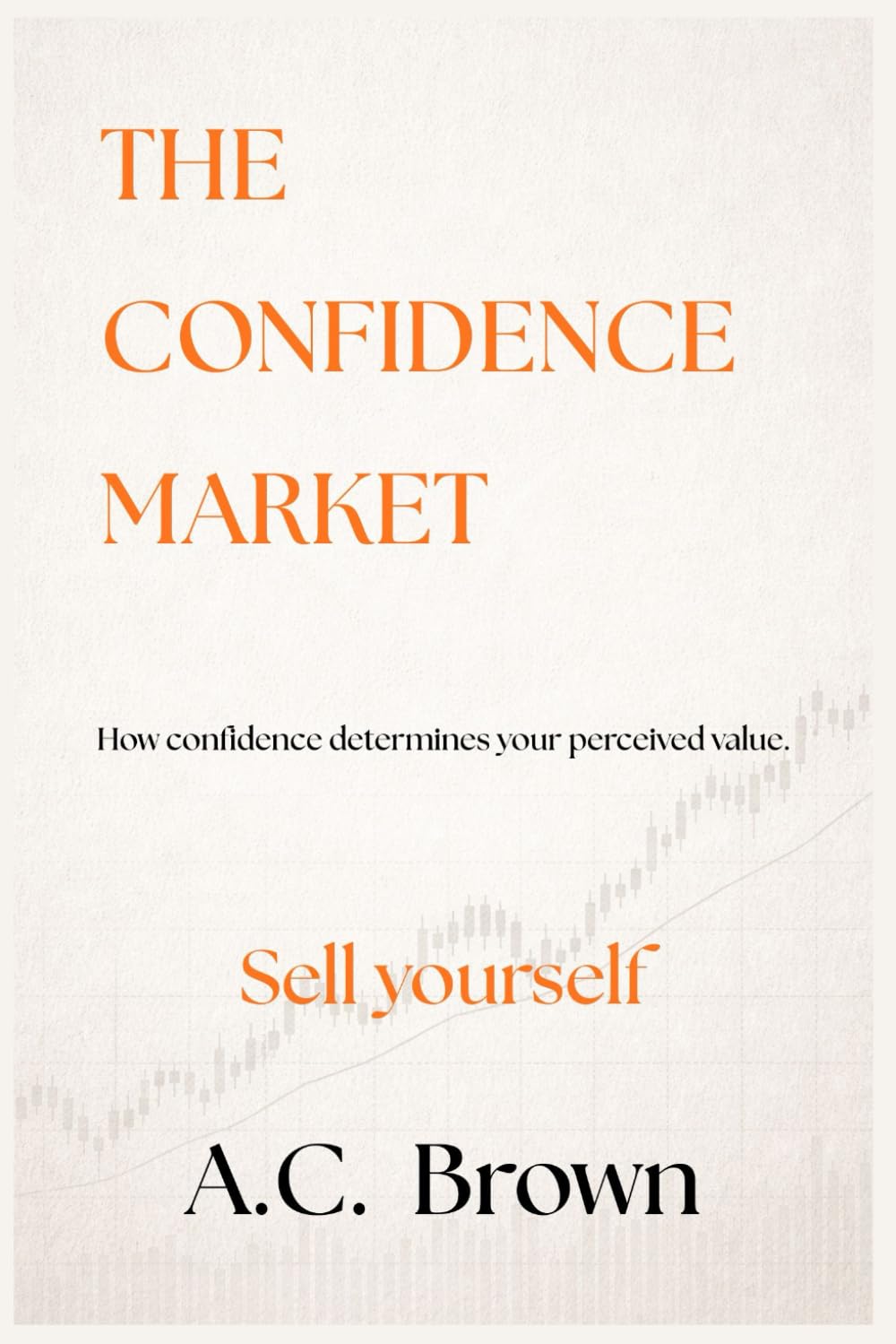 The Confidence Market: How Confidence Determines Your Perceived Value