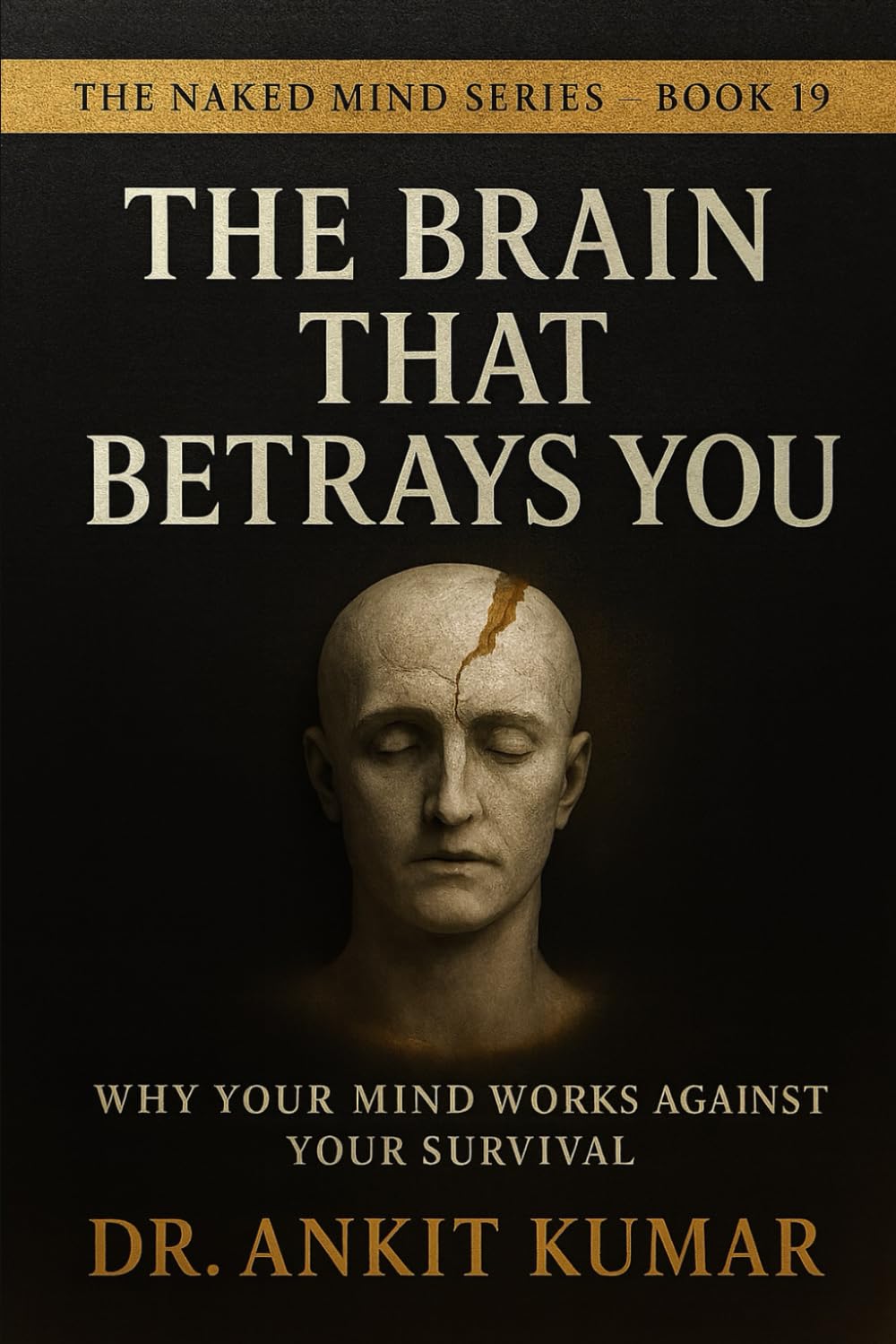THE BRAIN THAT BETRAYS YOU: Why Your Mind Works Against Your Survival (The Naked Mind Series)